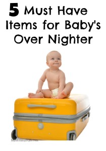must have items for babys overnighter, baby sleepover, packing, baby, daycare, vacation