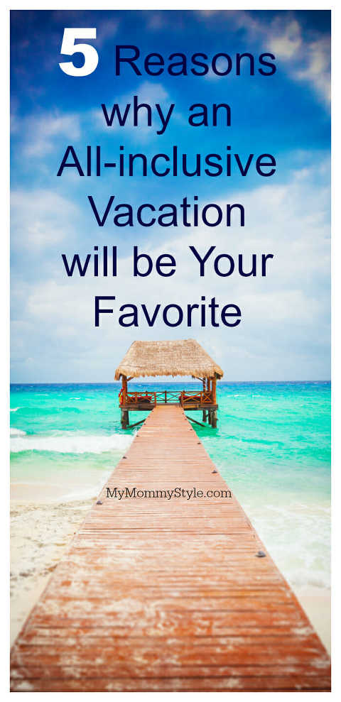 5 Reasons why an All-inclusive Vacation will be Your Favorite: Win